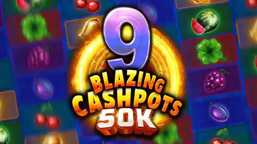 9 Blazing Cashpots 50K